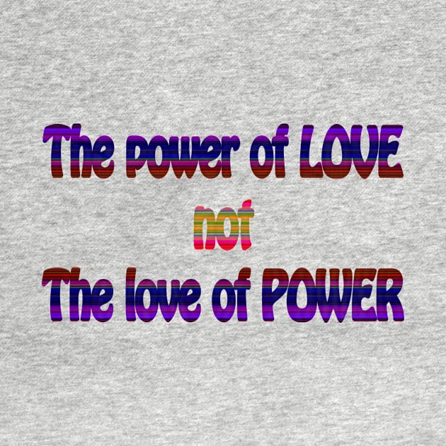 The Power of Love not the Love of Power by MelissaJBarrett